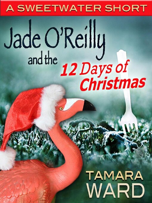 Title details for Jade O'Reilly and the 12 Days of Christmas (A Sweetwater Short) by Tamara Ward - Available